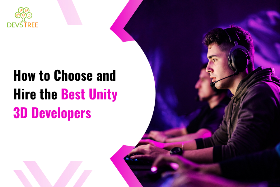 How To Choose And Hire The Best Unity 3D Developers in 2024?