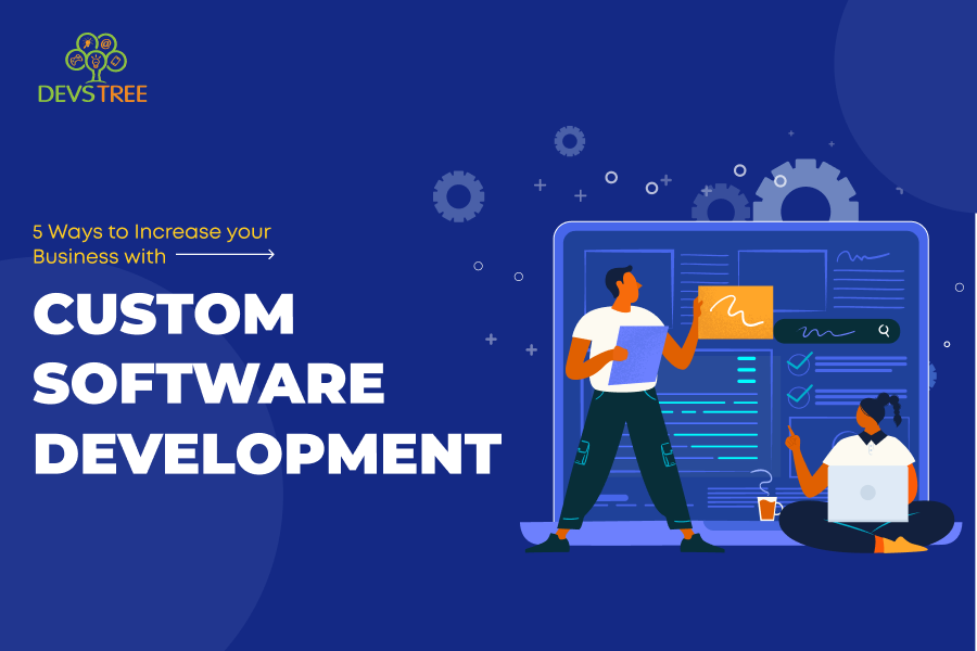 5 Ways to Increase Your Business with Custom Software Development