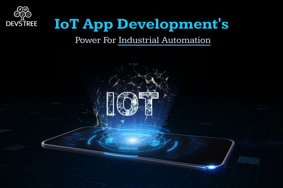 IoT App Development’s Power For Industrial Automation